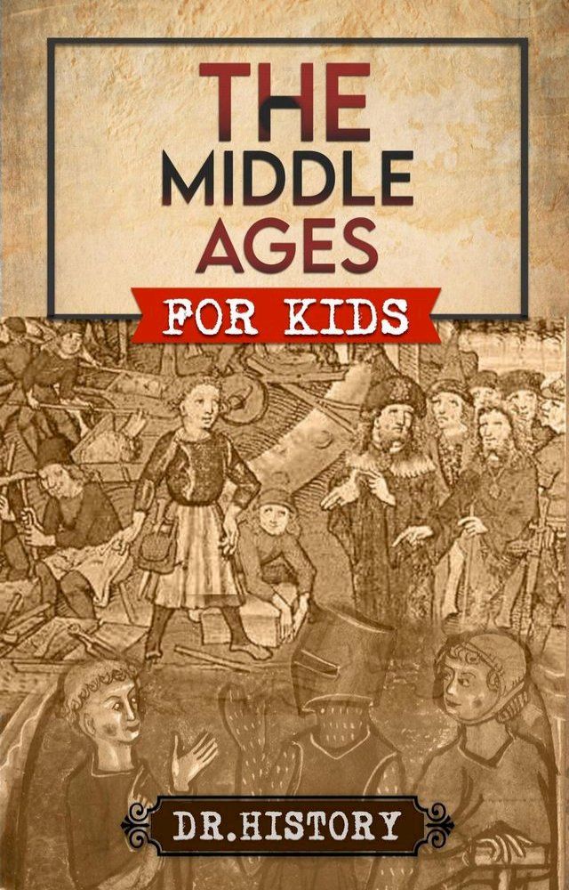  The Middle Ages: The Surprising History of the Middle Ages for Kids(Kobo/電子書)