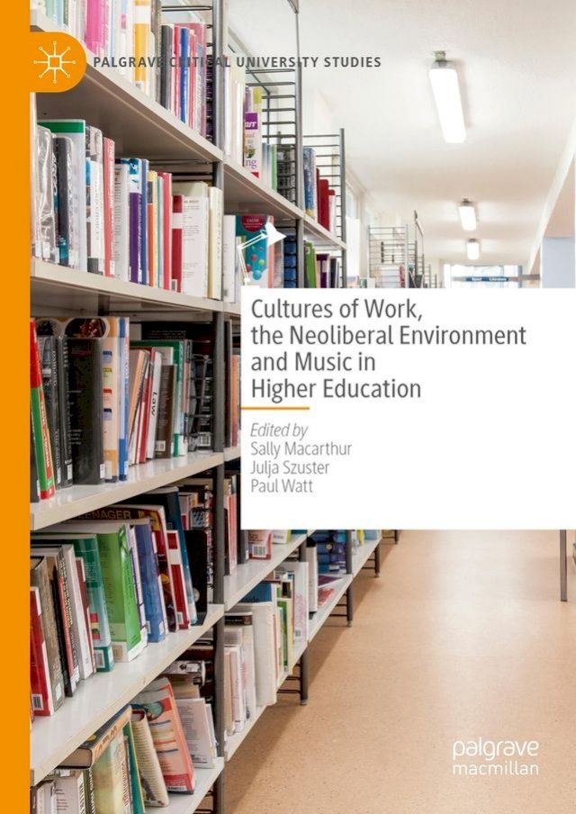  Cultures of Work, the Neoliberal Environment and Music in Higher Education(Kobo/電子書)