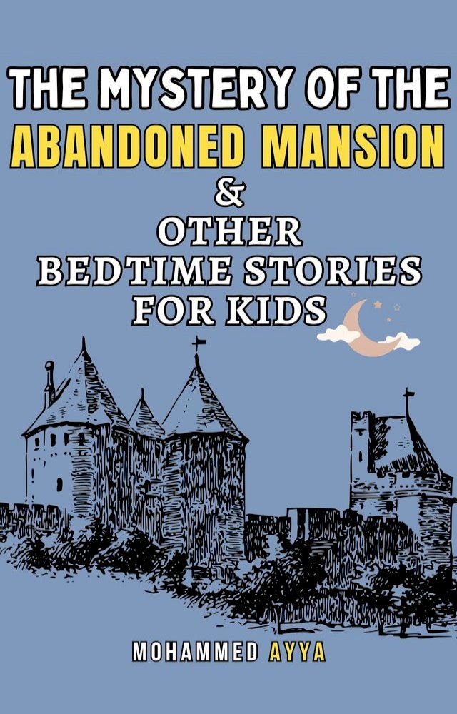  The Mystery of the Abandoned Mansion & Other Bedtime Stories For Kids(Kobo/電子書)