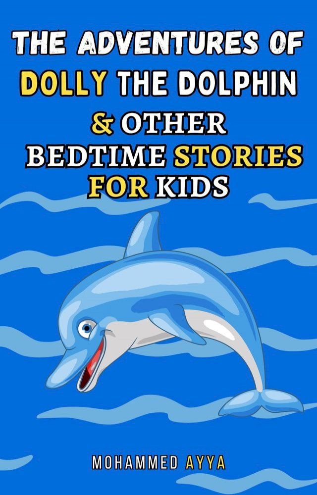  The Adventures of Dolly the Dolphin & Other Bedtime Stories For Kids(Kobo/電子書)