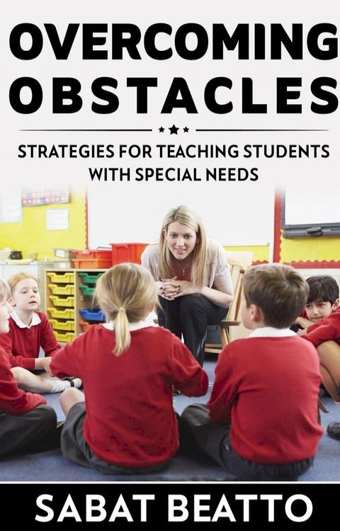 Overcoming Obstacles: Strategies for Teaching Students with Needs(Kobo/電子書)