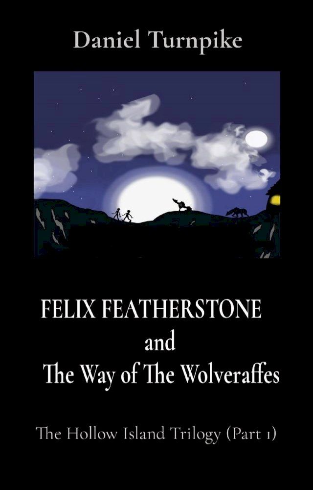  FELIX FEATHERSTONE and The Way of The Wolveraffes(Kobo/電子書)