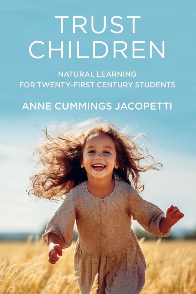  Trust Children: Natural Learning for Twenty-First Century Students(Kobo/電子書)