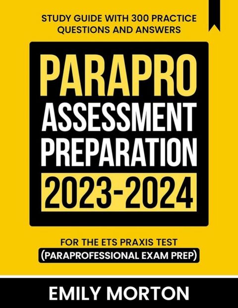 ParaPro Assessment Preparation 2023-2024: Study Guide with 300 Practice Questions and Answers for the ETS Praxis Test (Paraprofessional Exam Prep)(Kobo/電子書)