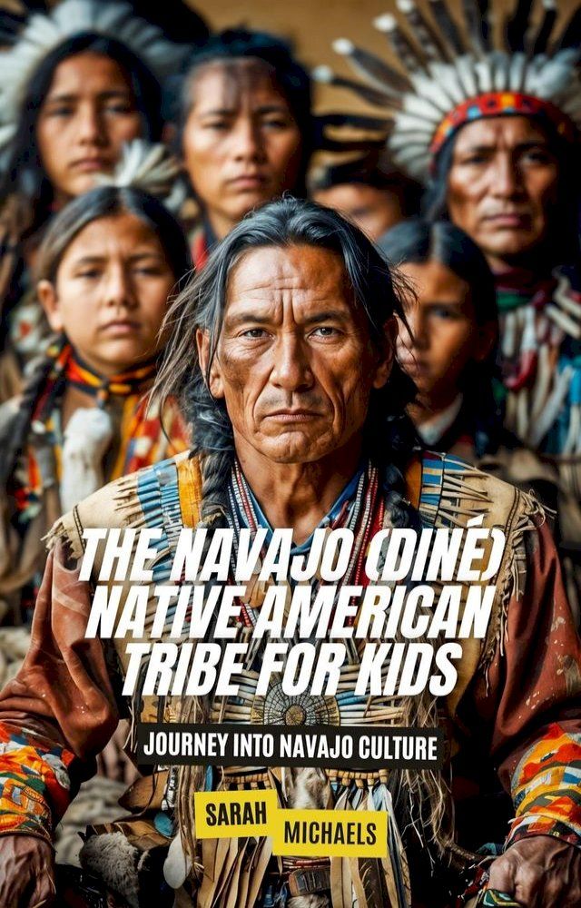  The Navajo (Diné) Native American Tribe For Kids: Journey into Navajo Culture(Kobo/電子書)