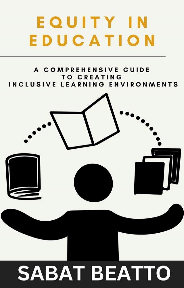  EQUITY IN EDUCATION: A Comprehensive Guide to Creating Inclusive Learning Environments(Kobo/電子書)