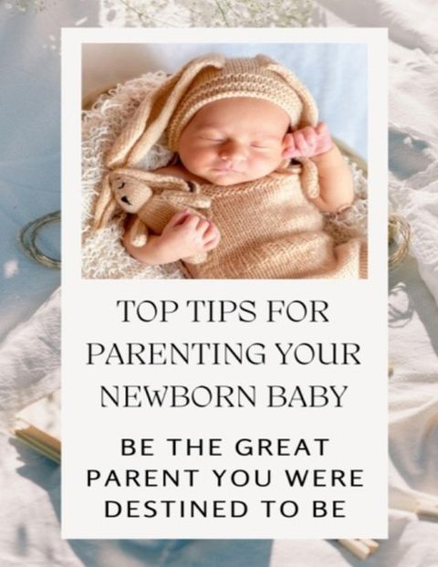 Top Tips For Parenting Your Newborn Baby(Kobo/電子書)