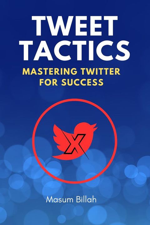 Tweet Tactics: Mastering Twitter for Success(Kobo/電子書)