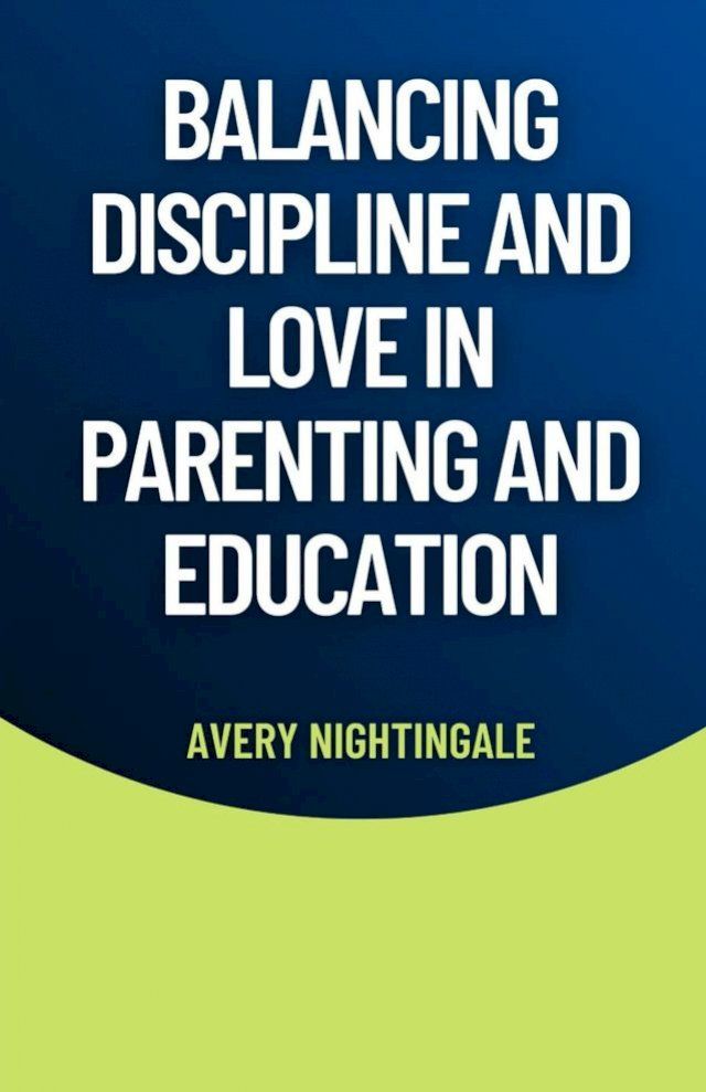  Balancing Discipline and Love in Parenting and Education(Kobo/電子書)