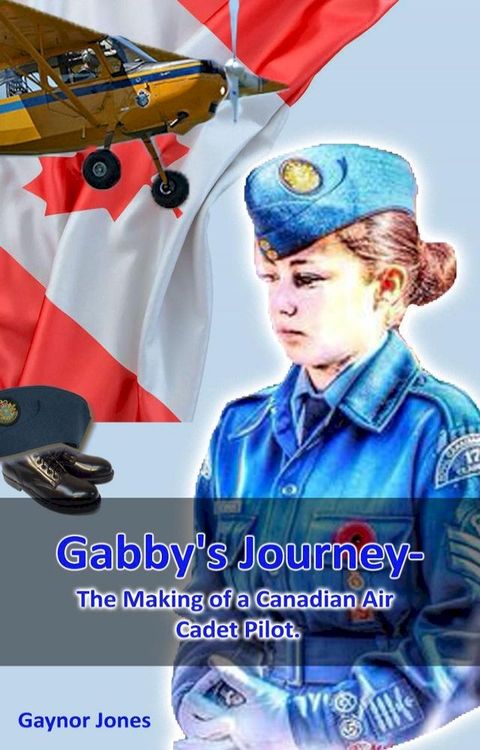 Gabby's Journey-The Making of a Canadian Air Cadet Pilot(Kobo/電子書)