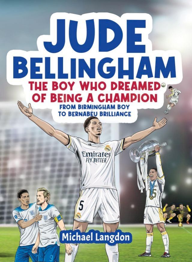  Jude Bellingham - The Boy Who Dreamed Of Being A Champion(Kobo/電子書)