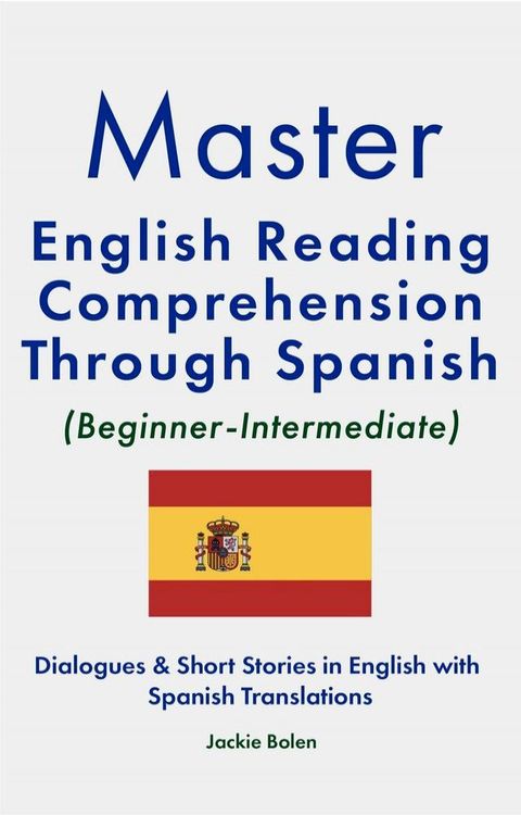 Master English Reading Comprehension Through Spanish (Beginner-Intermediate): Dialogues & Short Stories in English with Spanish Translations(Kobo/電子書)