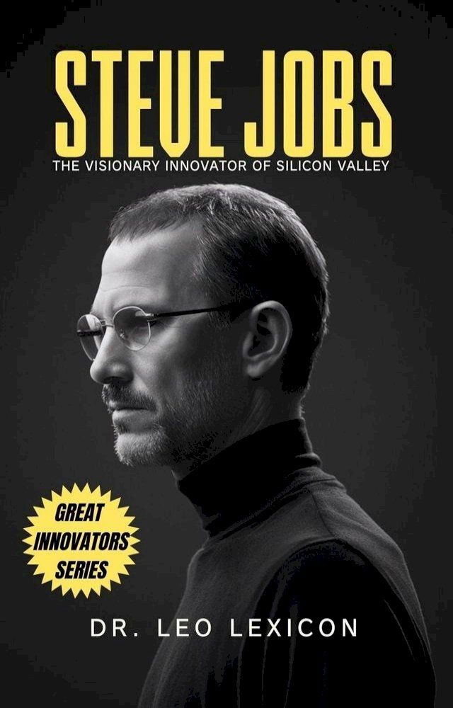  Steve Jobs: The Visionary Innovator of Silicon Valley(Kobo/電子書)