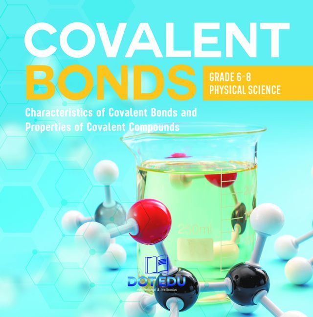  Covalent Bonds  Characteristics of Covalent Bonds and Properties of Covalent Compounds  Grade 6-8 Physical Science(Kobo/電子書)