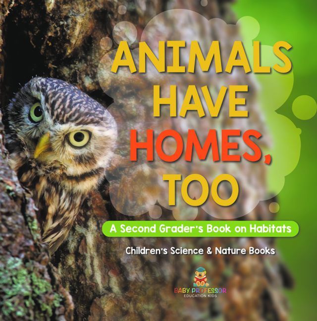  Animals Have Homes, Too : A Second Grader's Book on Habitats  Children's Science & Nature Books(Kobo/電子書)