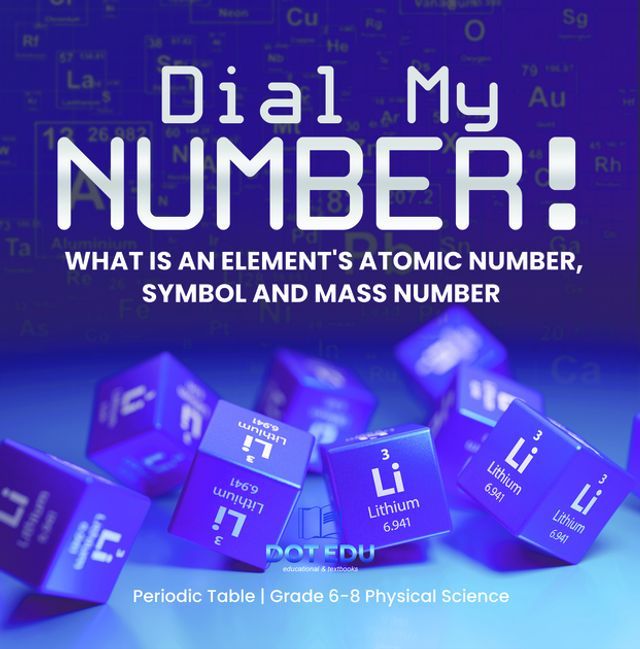  Dial My Number! What is an Element's Atomic Number, Symbol and Mass Number  Periodic Table  Grade 6-8 Physical Science(Kobo/電子書)