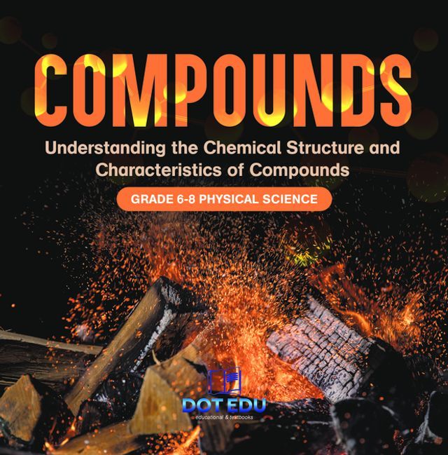  Compounds  Understanding the Chemical Structure and Characteristics of Compounds  Grade 6-8 Physical Science(Kobo/電子書)