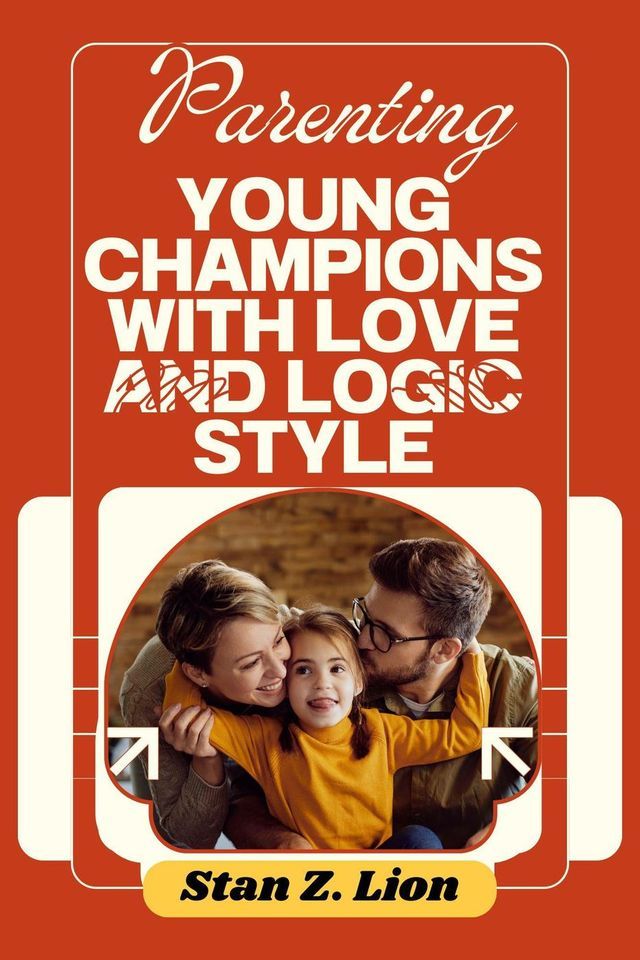  Parenting Young Champions with Love and Logic Style(Kobo/電子書)