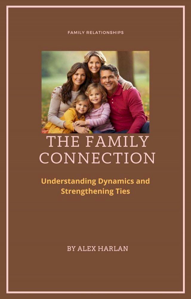  The Family Connection: Understanding Dynamics and Strengthening Ties(Kobo/電子書)