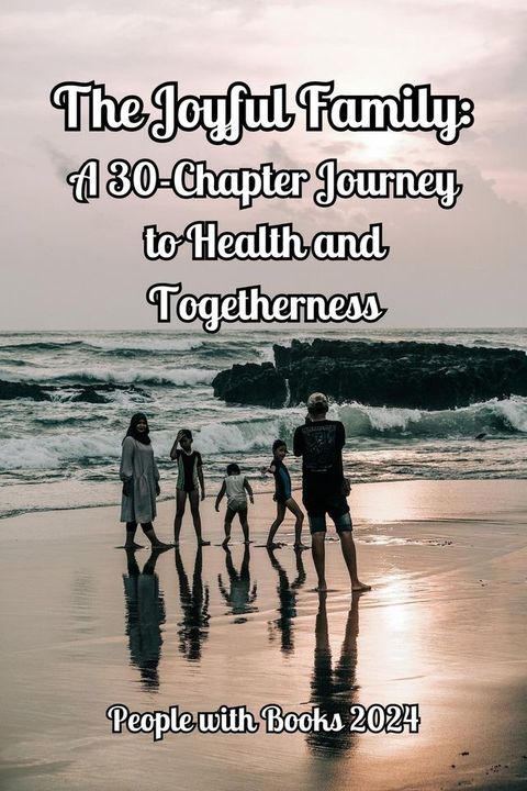 The Joyful Family: A 30-Chapter Journey to Health and Togetherness(Kobo/電子書)