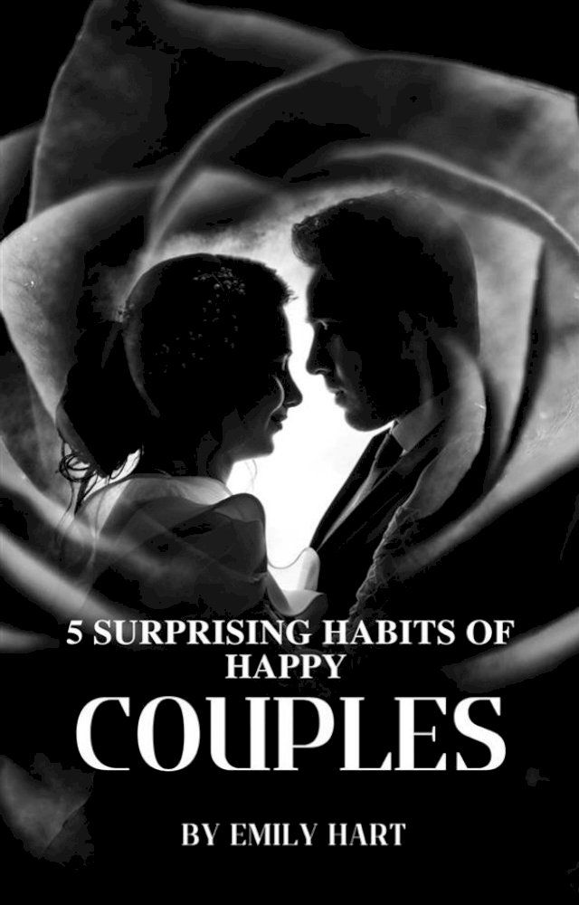  5 Surprising Habits Of Happy Couples(Kobo/電子書)