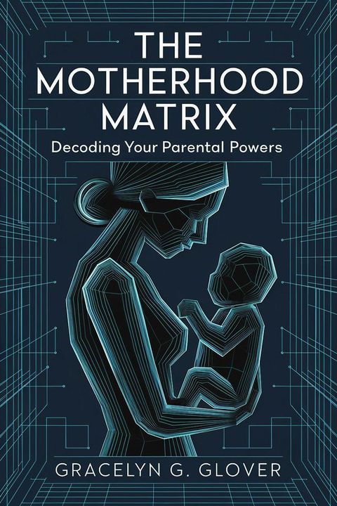 The Motherhood Matrix: Decoding Your Parental Powers(Kobo/電子書)