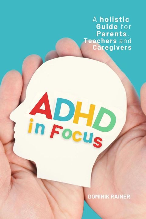 ADHD in Focus: A Holistic Guide for Parents, Teachers, and Caregivers(Kobo/電子書)