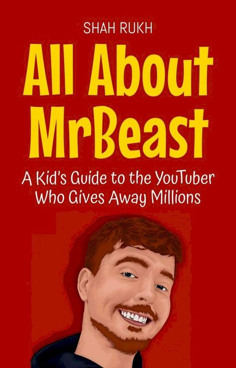 All About MrBeast: A Kid’s Guide to the YouTuber Who Gives Away Millions(Kobo/電子書)