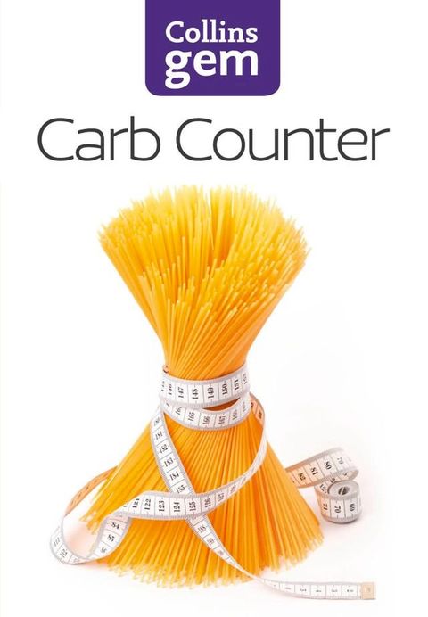 Carb Counter: A Clear Guide to Carbohydrates in Everyday Foods (Collins Gem)(Kobo/電子書)