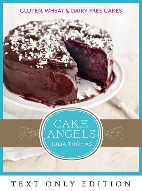 Cake Angels Text Only: Amazing gluten, wheat and dairy free cakes(Kobo/電子書)