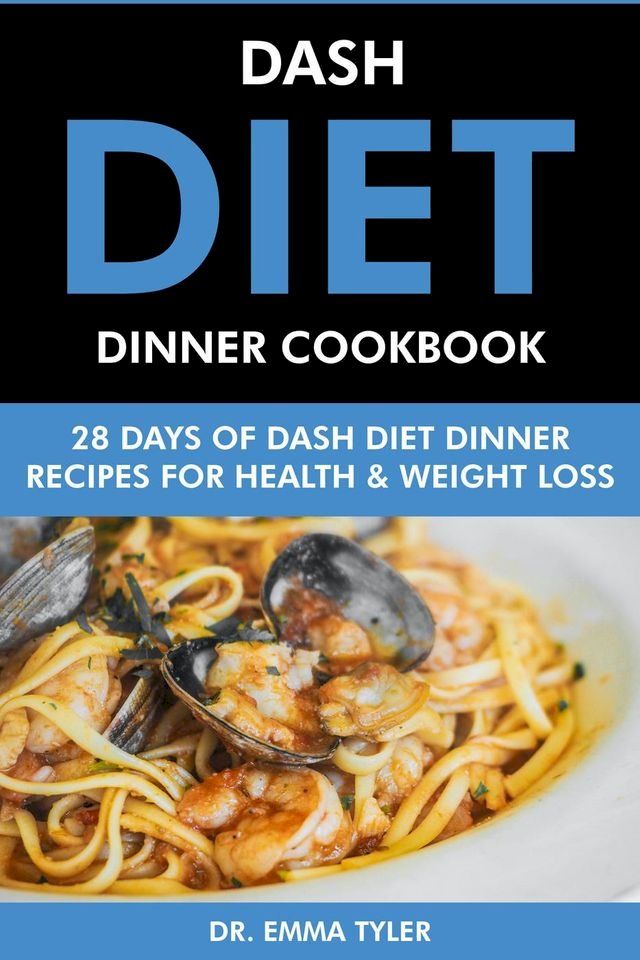  Dash Diet Dinner Cookbook: 28 Days of Dash Diet Dinner Recipes for Health & Weight Loss.(Kobo/電子書)