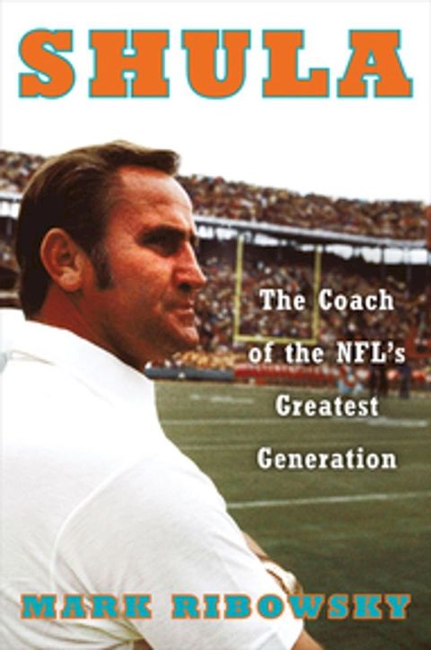 Shula: The Coach of the NFL's Greatest Generation(Kobo/電子書)