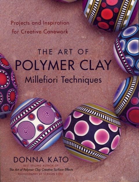 The Art of Polymer Clay Millefiori Techniques(Kobo/電子書)