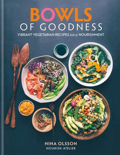 Bowls of Goodness: Vibrant Vegetarian Recipes Full of Nourishment(Kobo/電子書)