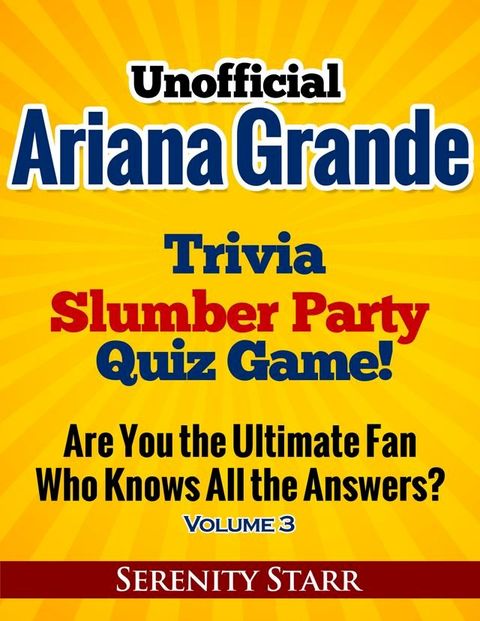 Unofficial Ariana Grande Trivia Slumber Party Quiz Game Volume 3(Kobo/電子書)