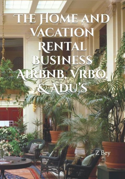 The Home and Vacation Rental Business Airbnb, Vrbo, & Adu’s(Kobo/電子書)