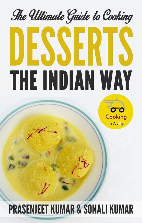 The Ultimate Guide to Cooking Desserts the Indian Way(Kobo/電子書)