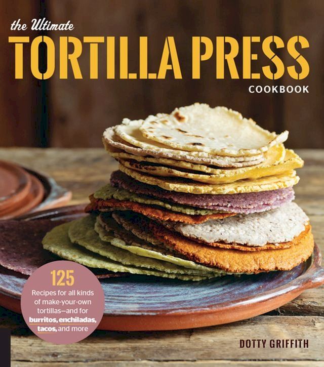  The Ultimate Tortilla Press Cookbook(Kobo/電子書)