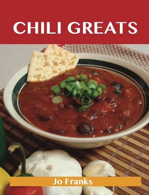 Chili Greats: Delicious Chili Recipes, The Top 100 Chili Recipes(Kobo/電子書)