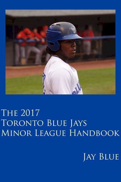 The 2017 Toronto Blue Jays Minor League Handbook(Kobo/電子書)