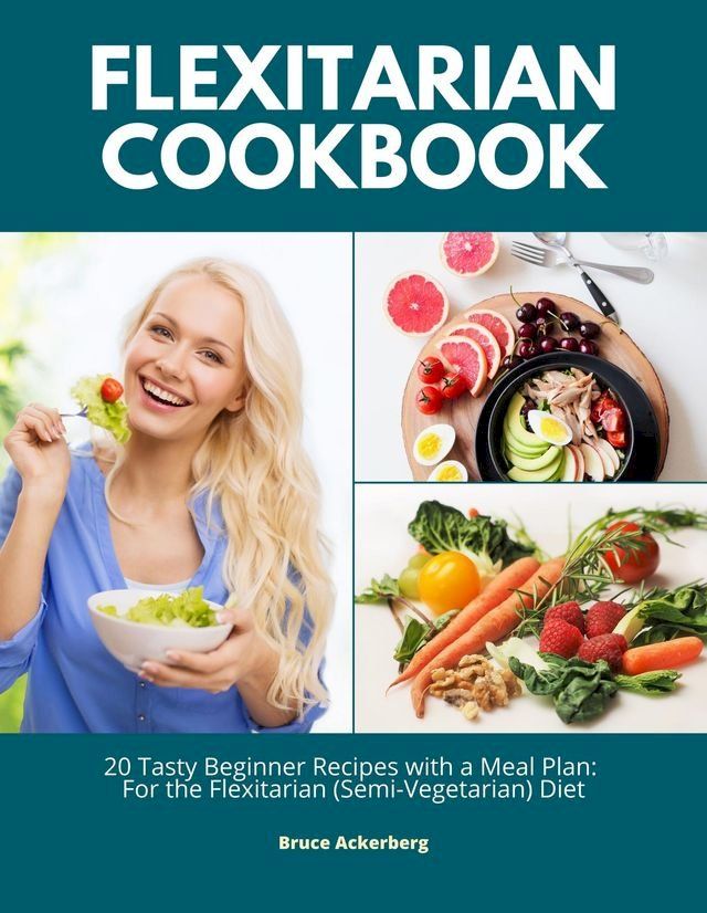  Flexitarian Cookbook: 20 Tasty Beginner Recipes with a Meal Plan(Kobo/電子書)