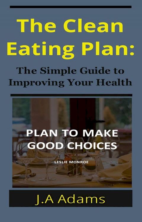 The Clean Eating Plan: The Simple Guide to Improving Your Health(Kobo/電子書)