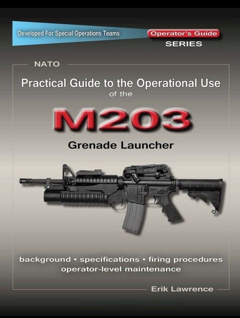 Practical Guide to the Operational Use of the M203 Grenade Launcher(Kobo/電子書)