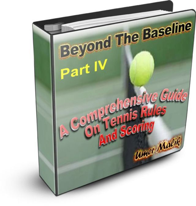  Beyond The Baseline : Part IV ( A Comprehensive Guide on Tennis Rules and Scoring)(Kobo/電子書)