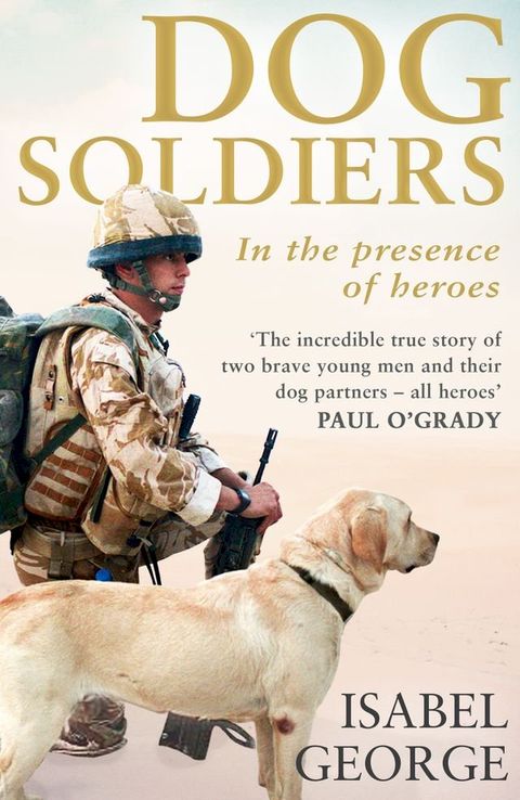 Dog Soldiers: Love, loyalty and sacrifice on the front line(Kobo/電子書)