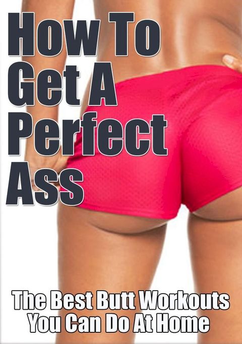 Butt Exercises for a Perfect Ass(Kobo/電子書)