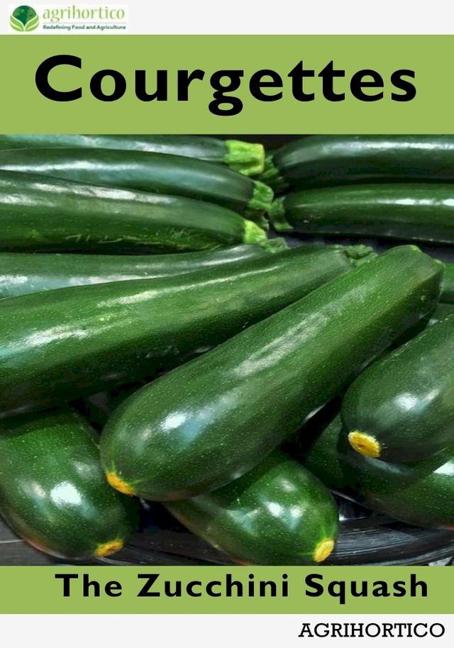  Courgettes: The Zucchini Squash(Kobo/電子書)