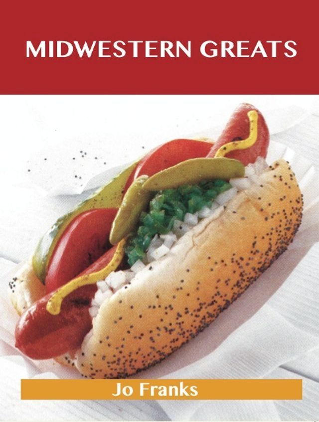  Midwestern Greats: Delicious Midwestern Recipes, The Top 50 Midwestern Recipes(Kobo/電子書)