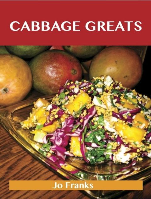 Cabbage Greats: Delicious Cabbage Recipes, The Top 97 Cabbage Recipes(Kobo/電子書)