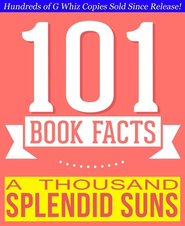  A Thousand Splendid Suns - 101 Amazingly True Facts You Didn't Know(Kobo/電子書)